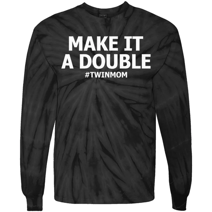 Make It A Double Funny Twin Mom MotherS Day Tie-Dye Long Sleeve Shirt