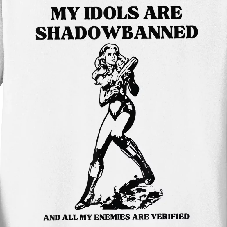 My Idols Are Shadowbanned And All My Enemies Are Verified Kids Long Sleeve Shirt