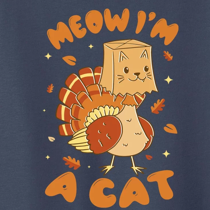 Meow I'm A Cat Funny Turkey Thanksgiving Toddler T-Shirt