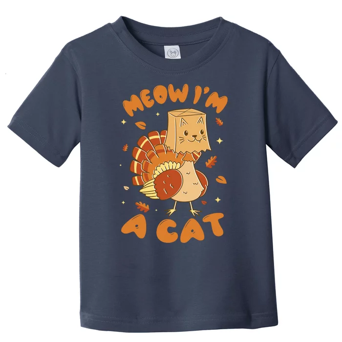 Meow I'm A Cat Funny Turkey Thanksgiving Toddler T-Shirt