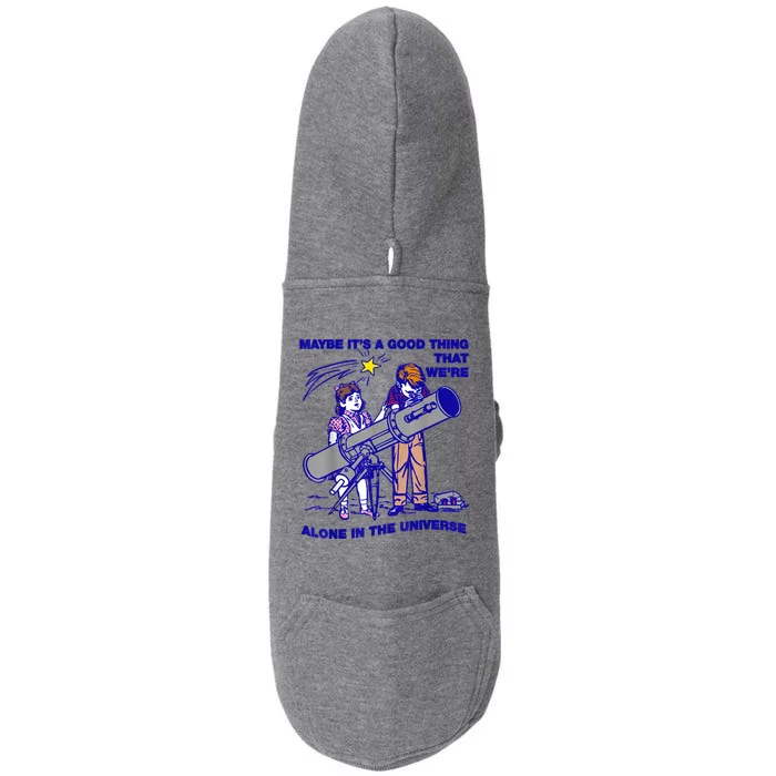 Maybe ItS A Good Thing WeRe Alone In This Universe Doggie 3-End Fleece Hoodie