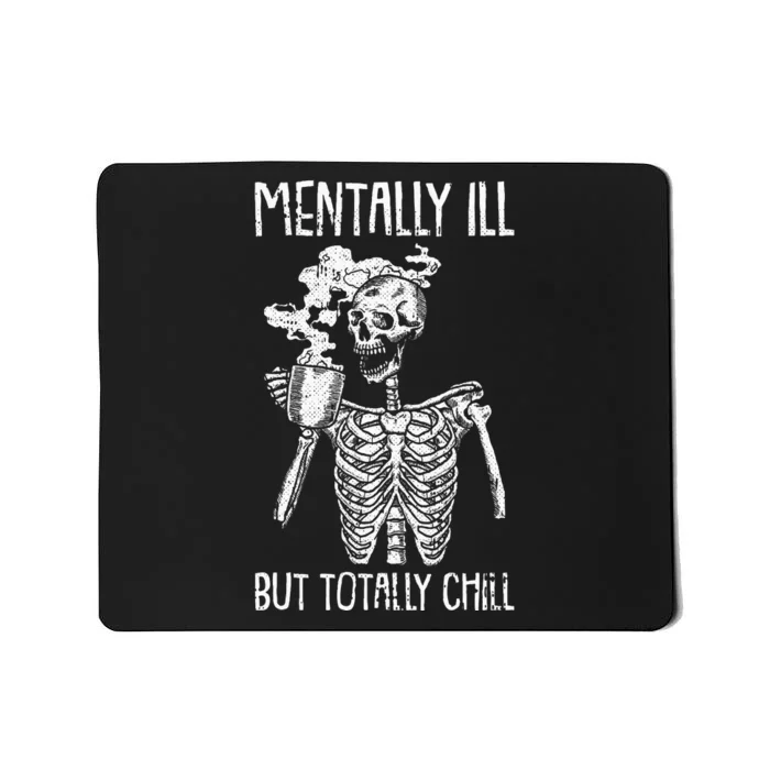 Mentally Ill But Totally Chill Halloween Costume Skeleton Mousepad