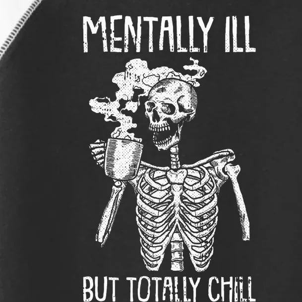 Mentally Ill But Totally Chill Halloween Costume Skeleton Toddler Fine Jersey T-Shirt