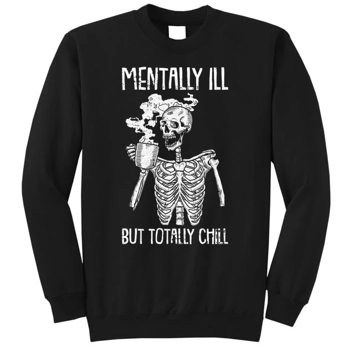 Mentally Ill But Totally Chill Halloween Costume Skeleton Tall Sweatshirt