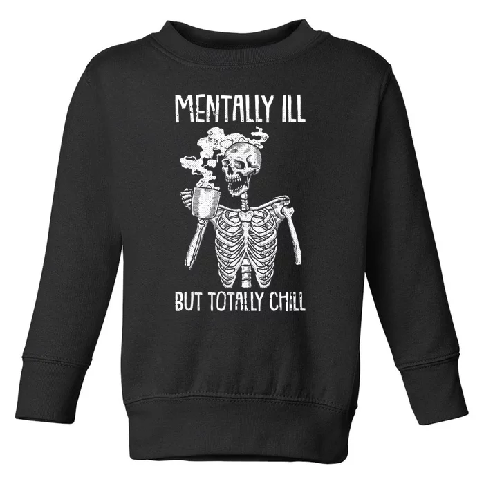 Mentally Ill But Totally Chill Halloween Costume Skeleton Toddler Sweatshirt