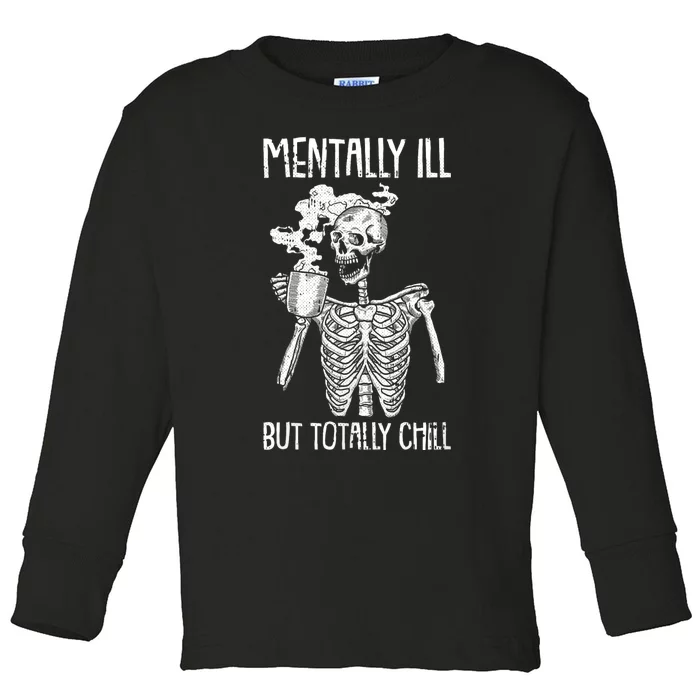 Mentally Ill But Totally Chill Halloween Costume Skeleton Toddler Long Sleeve Shirt