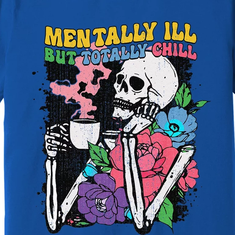 Mentally Ill But Totally Chill Coffee Skeleton Halloween Premium T-Shirt