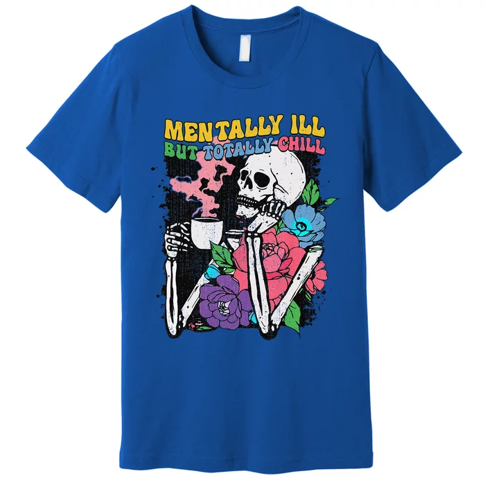 Mentally Ill But Totally Chill Coffee Skeleton Halloween Premium T-Shirt