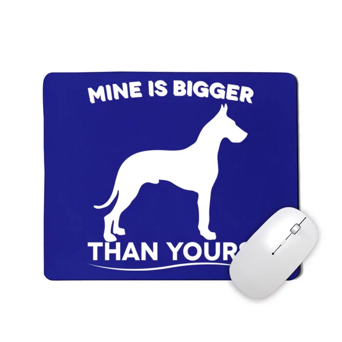 Mine Is Bigger Than Yours Funny Great Dane Gift Mousepad