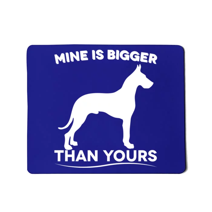 Mine Is Bigger Than Yours Funny Great Dane Gift Mousepad