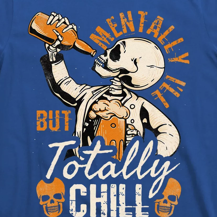 Mentally Ill But Totally Chill Skeleton Halloween T-Shirt