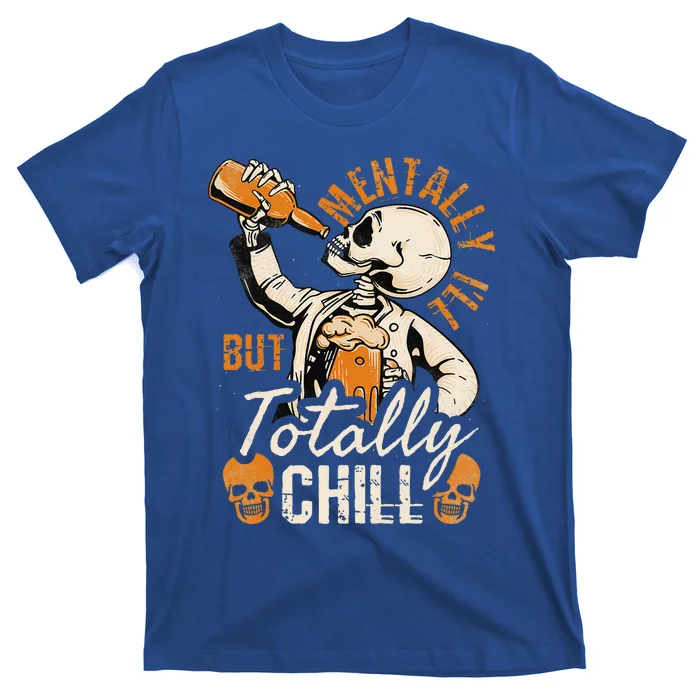 Mentally Ill But Totally Chill Skeleton Halloween T-Shirt