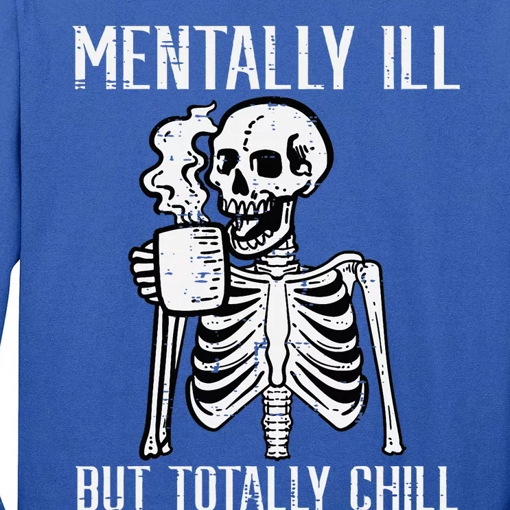 Mentally Ill But Totally Chill Skeleton Halloween Tall Long Sleeve T-Shirt