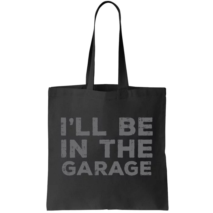 Mechanic Ill Be In The Garage Funny Auto Car Guy Dad Tote Bag