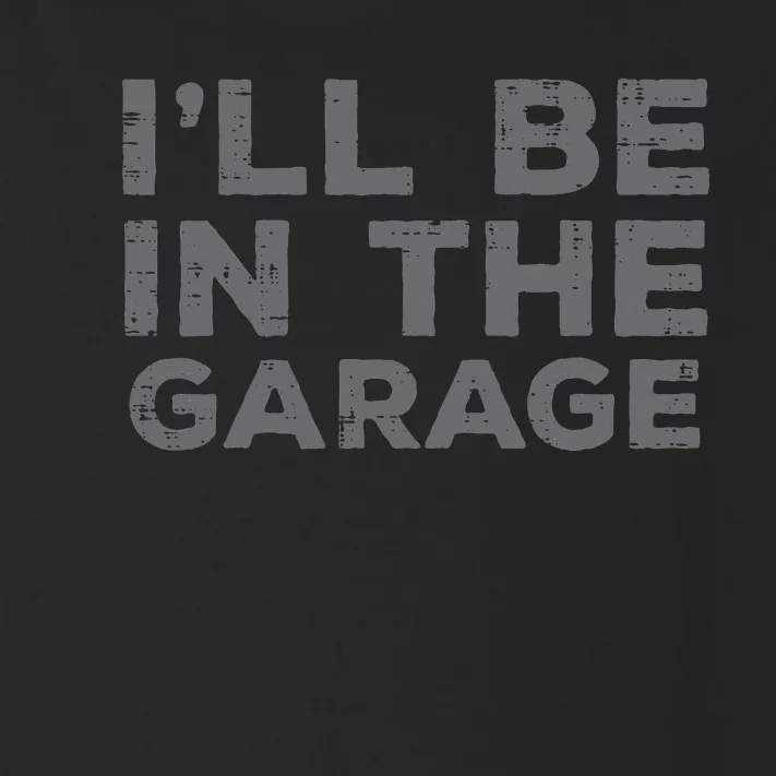 Mechanic Ill Be In The Garage Funny Auto Car Guy Dad Toddler Long Sleeve Shirt