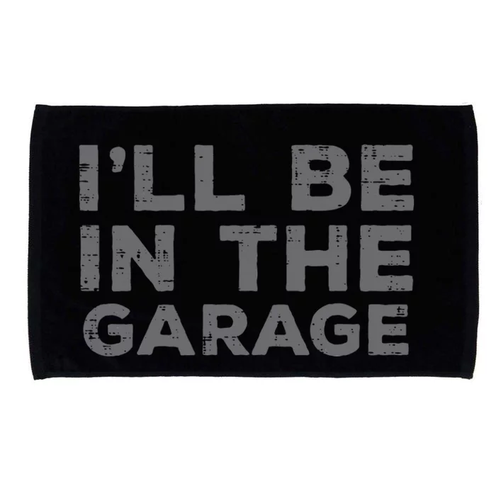 Mechanic Ill Be In The Garage Funny Auto Car Guy Dad Microfiber Hand Towel