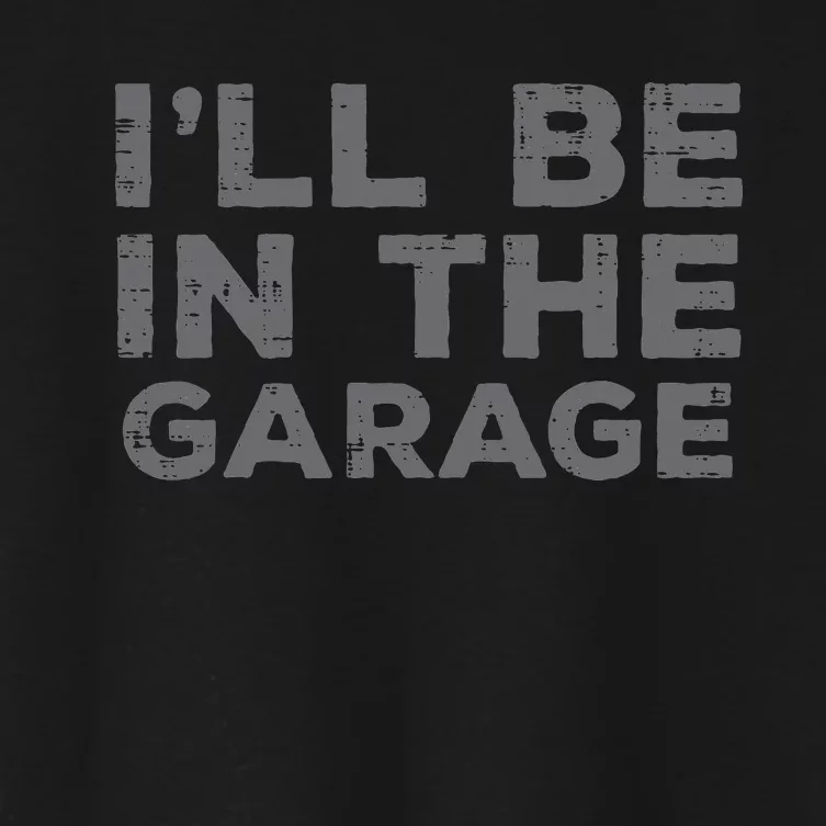 Mechanic Ill Be In The Garage Funny Auto Car Guy Dad Women's Crop Top Tee