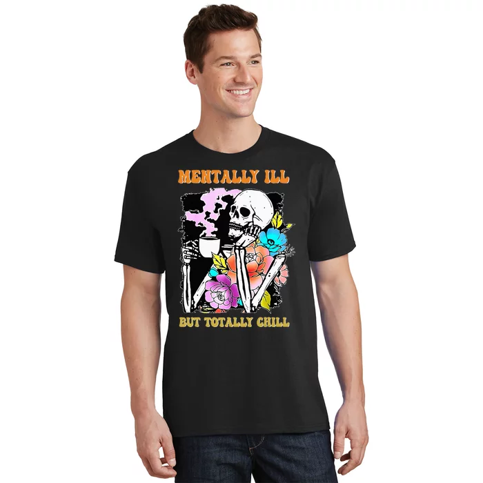 Mentally Ill But Totally Chill Halloween Costume Skeleton T-Shirt