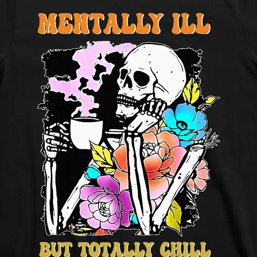 Mentally Ill But Totally Chill Halloween Costume Skeleton T-Shirt