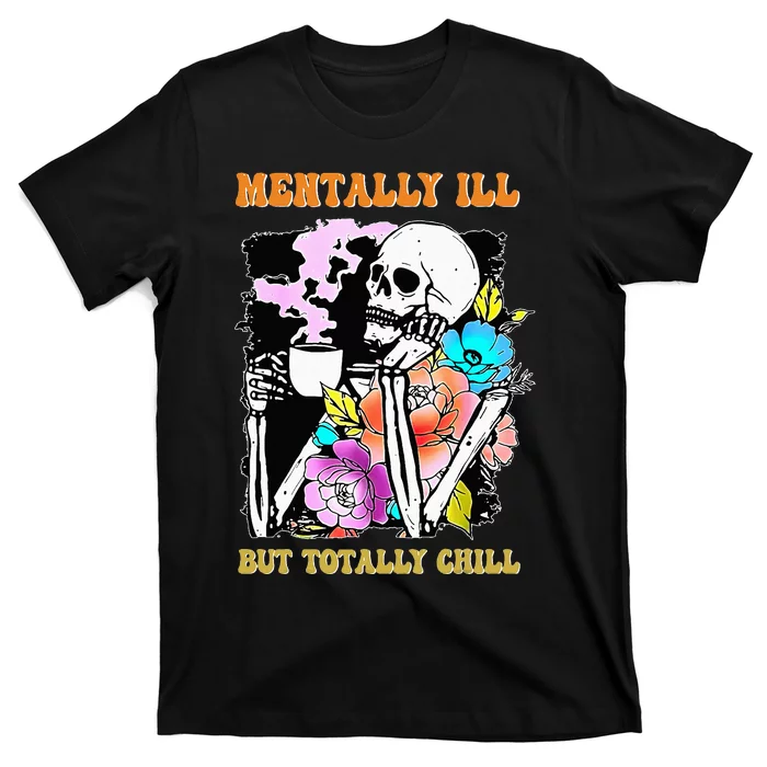 Mentally Ill But Totally Chill Halloween Costume Skeleton T-Shirt