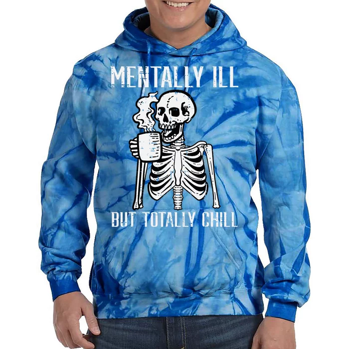 Mentally Ill But Totally Chill Skeleton Halloween Tie Dye Hoodie