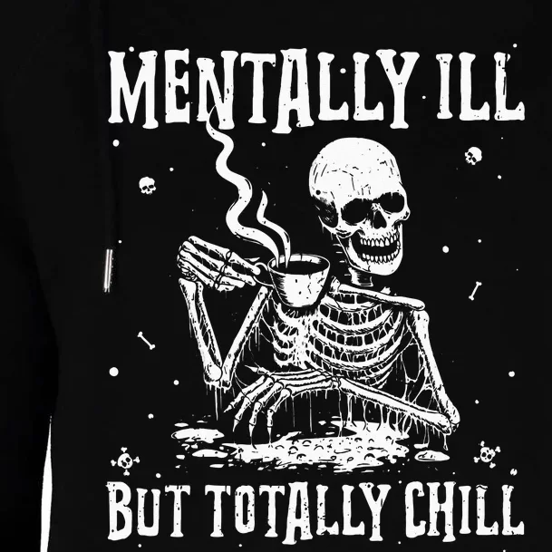 Mentally ill But Totally Chill Coffee Skeleton Halloween Womens Funnel Neck Pullover Hood