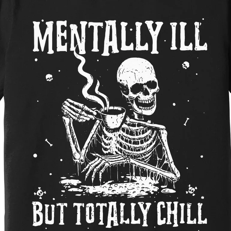 Mentally ill But Totally Chill Coffee Skeleton Halloween Premium T-Shirt