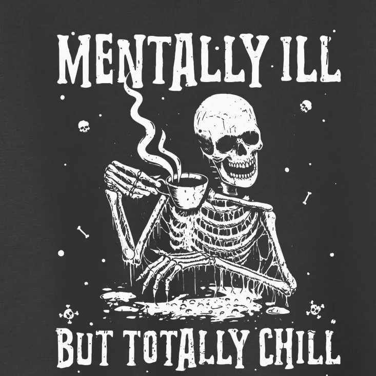 Mentally ill But Totally Chill Coffee Skeleton Halloween Toddler T-Shirt