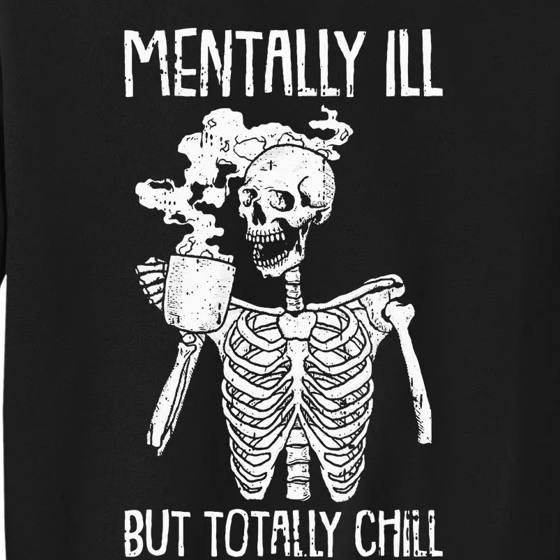 Mentally Ill But Totally Chill Tall Sweatshirt