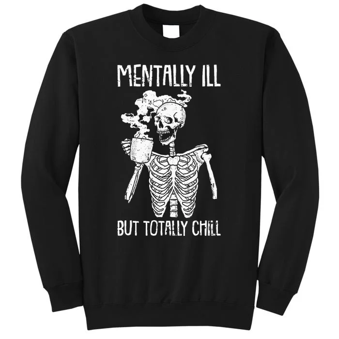 Mentally Ill But Totally Chill Tall Sweatshirt