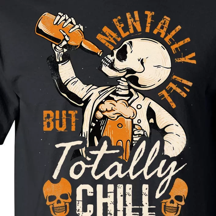 Mentally Ill But Totally Chill Skeleton Halloween Tall T-Shirt