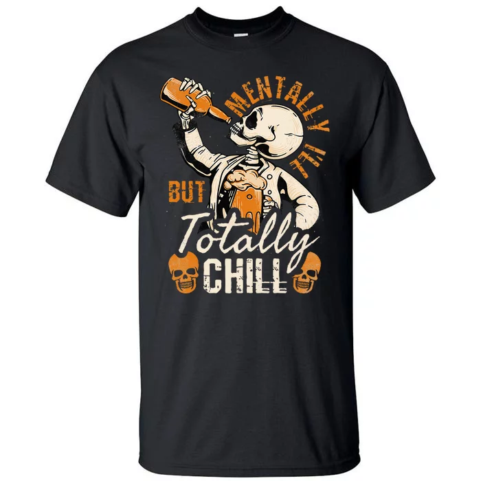 Mentally Ill But Totally Chill Skeleton Halloween Tall T-Shirt