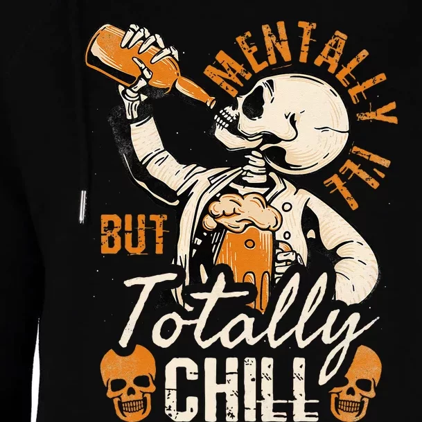 Mentally Ill But Totally Chill Skeleton Halloween Womens Funnel Neck Pullover Hood