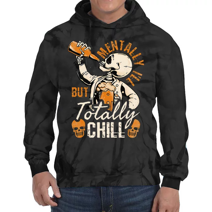 Mentally Ill But Totally Chill Skeleton Halloween Tie Dye Hoodie