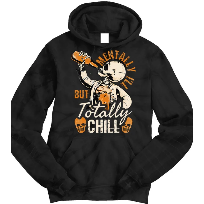 Mentally Ill But Totally Chill Skeleton Halloween Tie Dye Hoodie