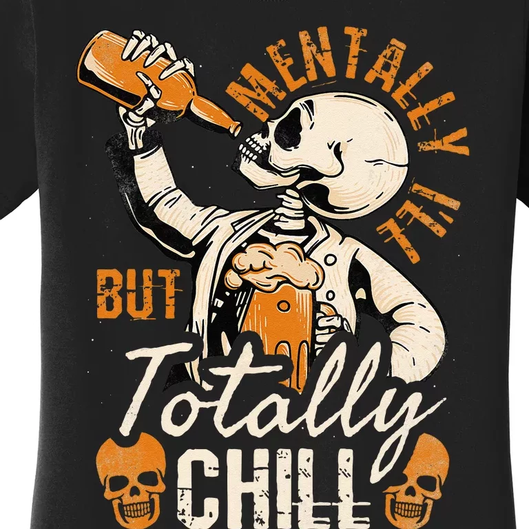 Mentally Ill But Totally Chill Skeleton Halloween Women's T-Shirt