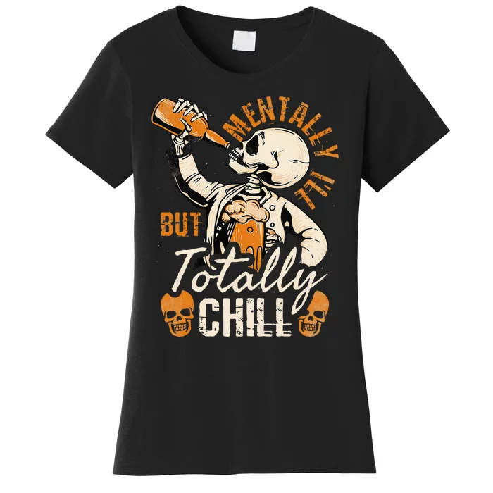 Mentally Ill But Totally Chill Skeleton Halloween Women's T-Shirt