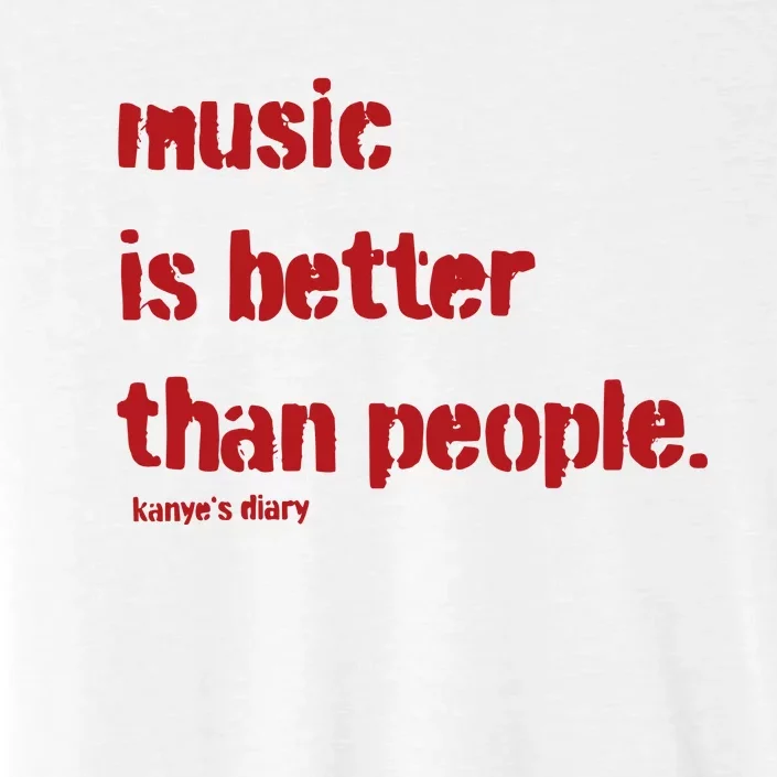 Music Is Better Than People Kanye’S Diary ChromaSoft Performance T-Shirt