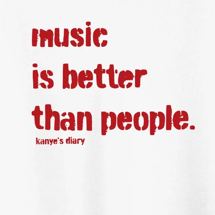 Music Is Better Than People Kanye’S Diary Toddler T-Shirt