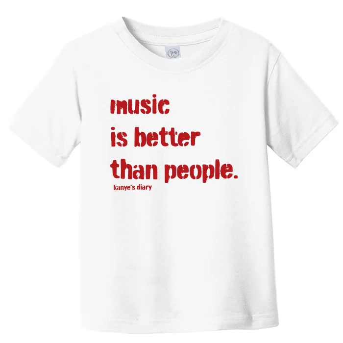 Music Is Better Than People Kanye’S Diary Toddler T-Shirt