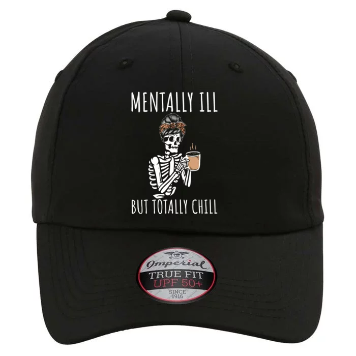 Mentally Ill But Totally Chill Halloween Costume Skeleton Gift The Original Performance Cap