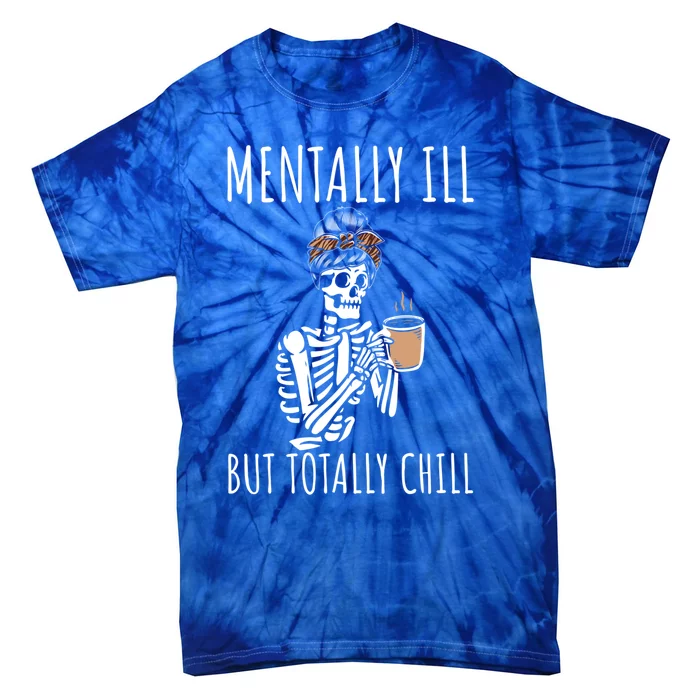 Mentally Ill But Totally Chill Halloween Costume Skeleton Gift Tie-Dye T-Shirt