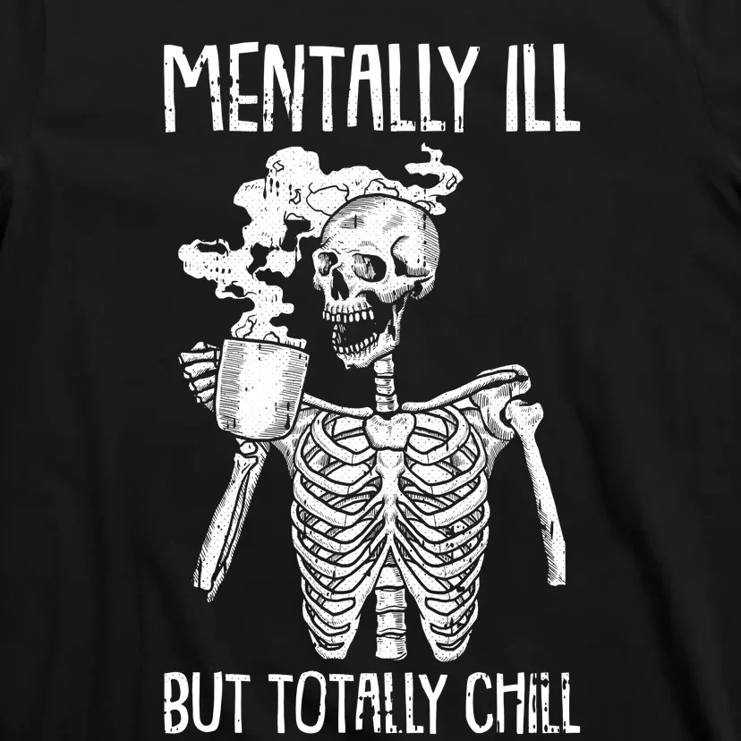 Mentally Ill But Totally Chill Halloween Costume Skeleton T-Shirt