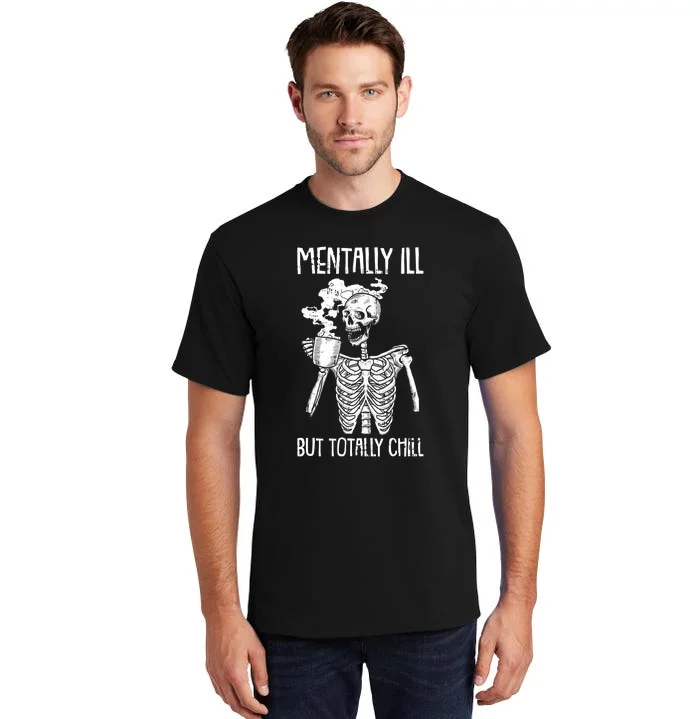 Mentally Ill But Totally Chill Halloween Costume Skeleton Tall T-Shirt