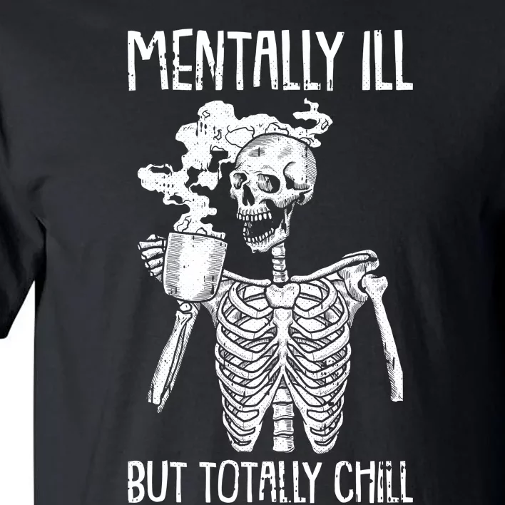 Mentally Ill But Totally Chill Halloween Costume Skeleton Tall T-Shirt