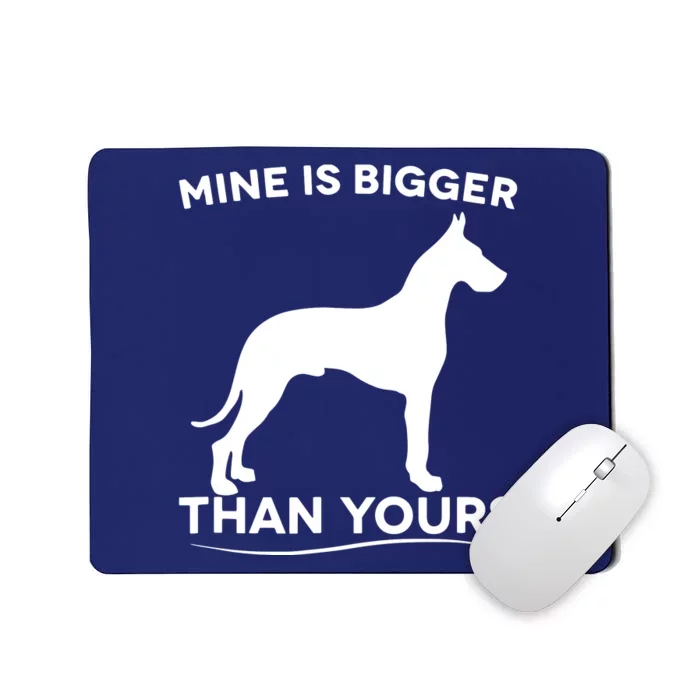 Mine Is Bigger Than Yours Great Dane Dog Mousepad