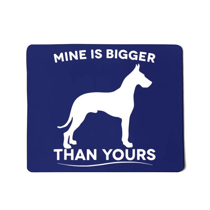 Mine Is Bigger Than Yours Great Dane Dog Mousepad