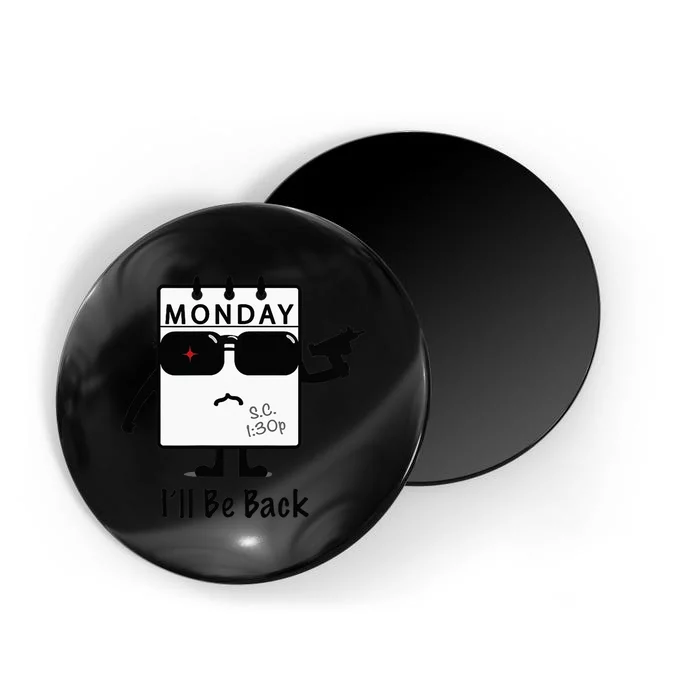 Monday I'll Be Back Funny Humorous Weekday Tee Magnet