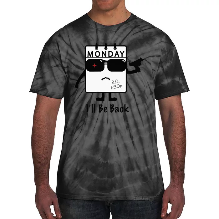 Monday I'll Be Back Funny Humorous Weekday Tee Tie-Dye T-Shirt