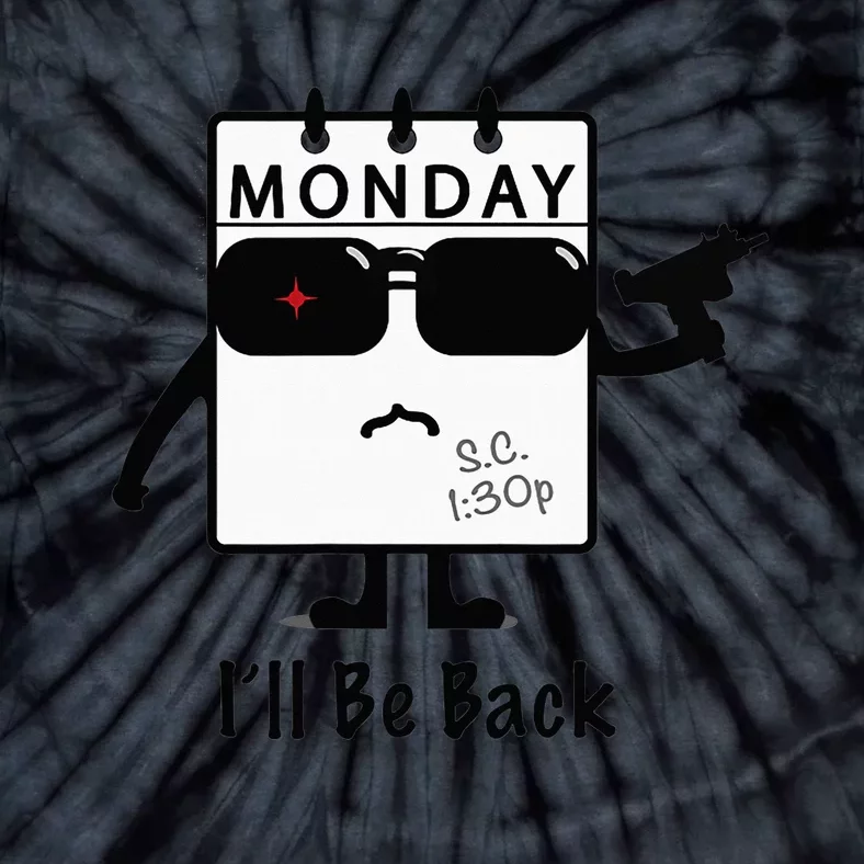 Monday I'll Be Back Funny Humorous Weekday Tee Tie-Dye T-Shirt